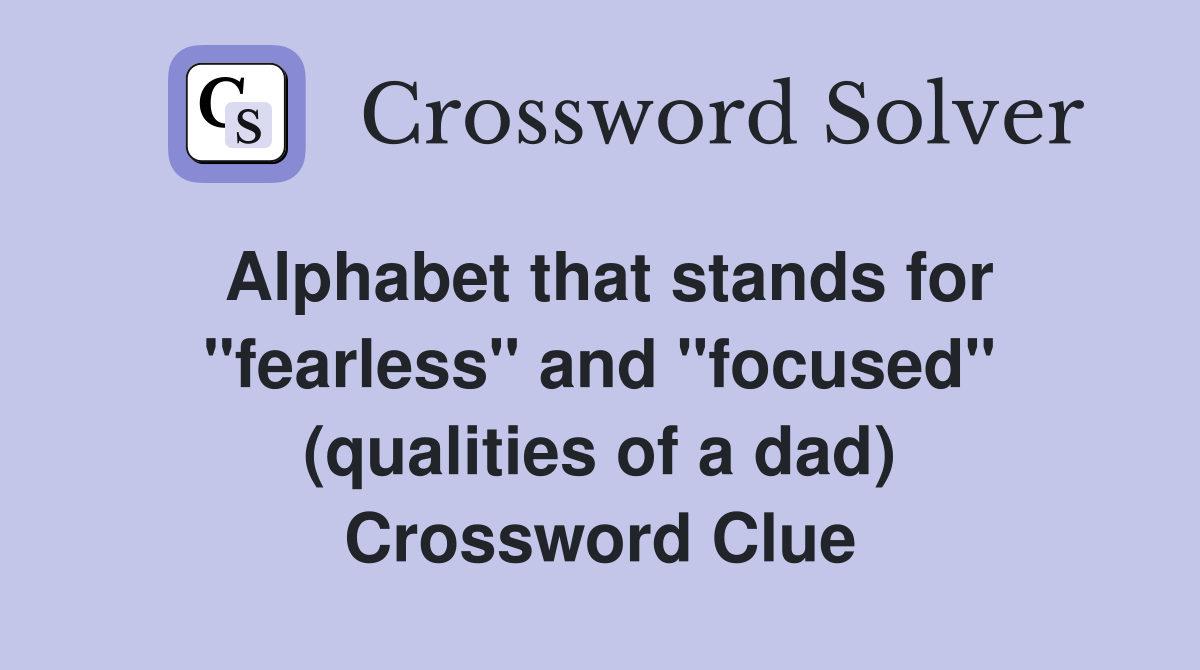 Alphabet that stands for "fearless" and "focused" (qualities of a dad